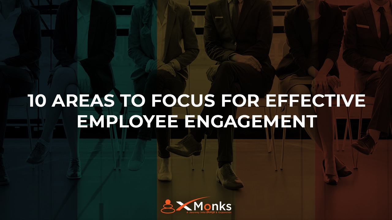 10 Areas to Focus for Effective Employee Engagement xMonks