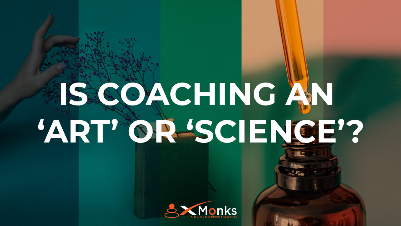 Is Coaching An ‘Art’ Or ‘Science’ xMonks