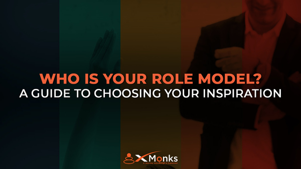 Who Is Your Role Model? A Guide To Choosing Your Inspiration - xMonks